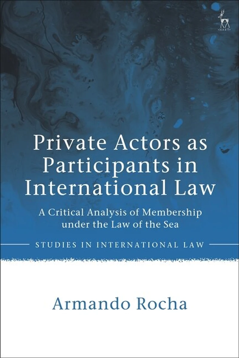 Private Actors as Participants International Law: A Critical Analysis of Membership under the Law Sea