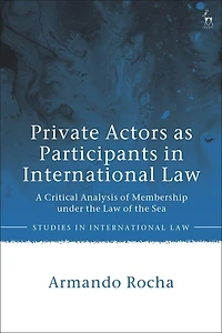 Private Actors as Participants International Law: A Critical Analysis of Membership under the Law Sea