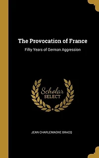 The Provocation of France: Fifty Years German Aggression
