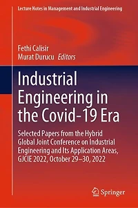 Industrial Engineering the Covid-19 Era: Selected Papers from Hybrid Global Joint Conference on and Its Application Areas, GJCIE 2022, October 29-30, 2022