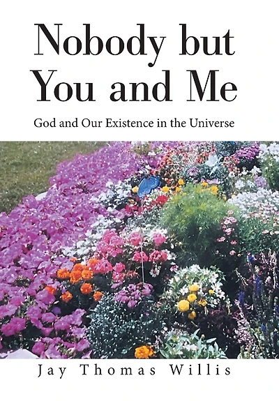Nobody But You And Me: God And Our Existence In The Universe