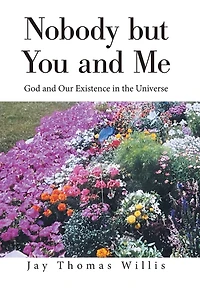 Nobody But You And Me: God And Our Existence In The Universe