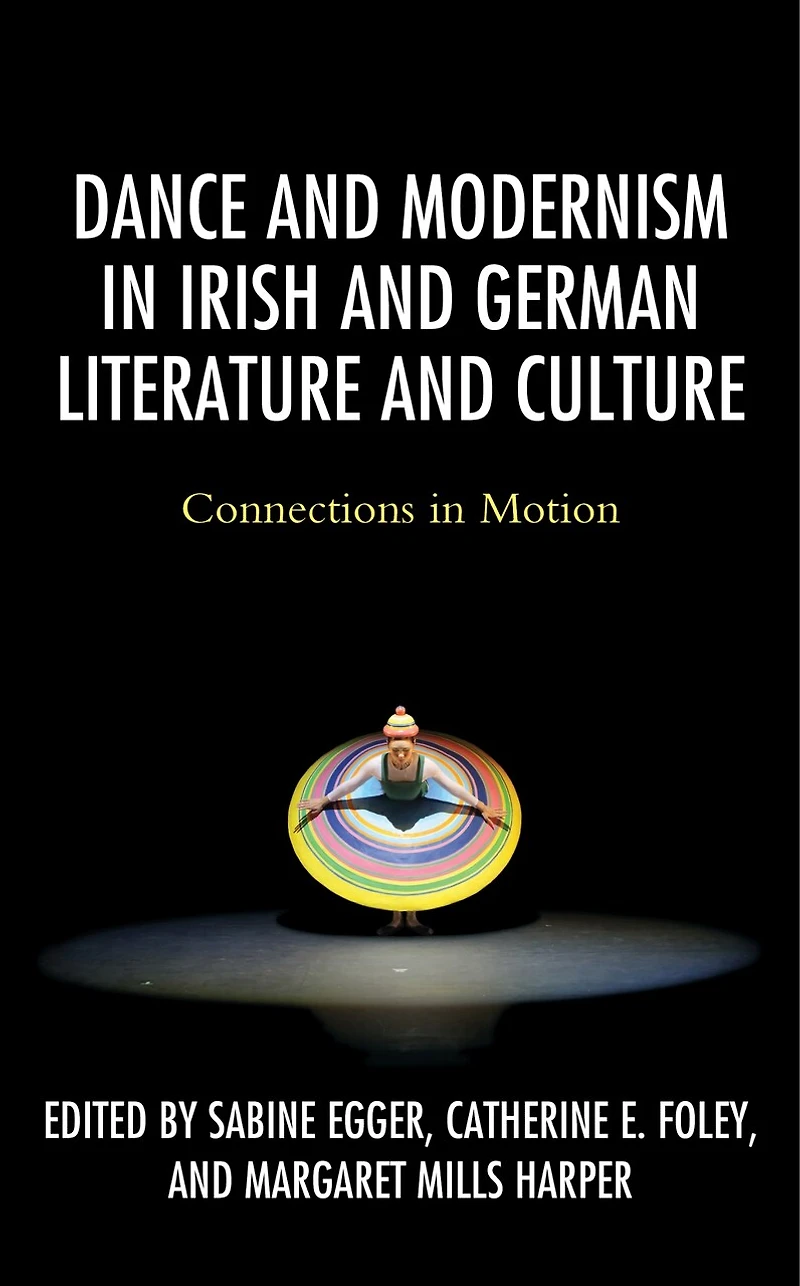 Dance and Modernism Irish German Literature Culture: Connections Motion