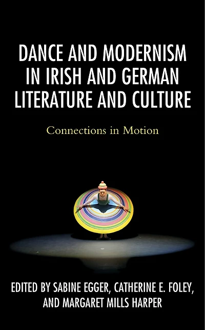 Dance and Modernism Irish German Literature Culture: Connections Motion