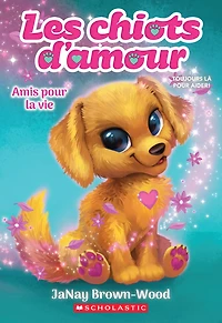 Les chiots d’amour : N° 1 - Amis pour la vie
