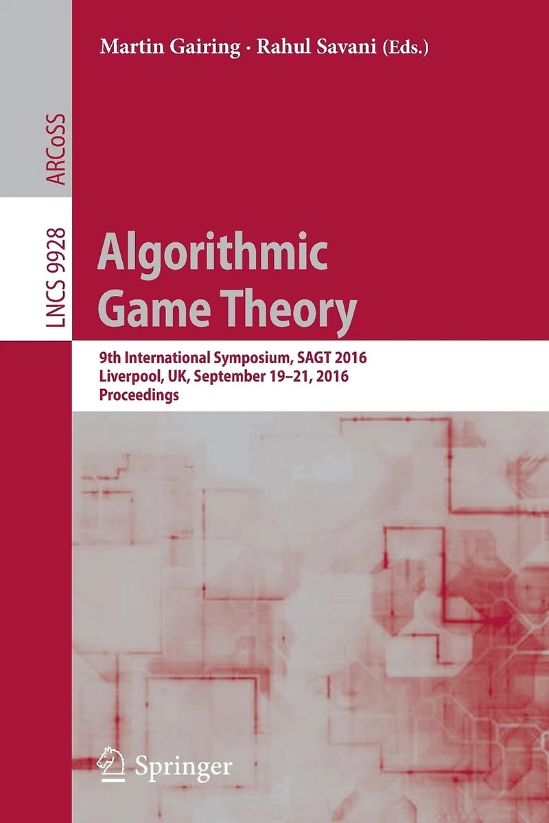 Algorithmic Game Theory: 9th International Symposium, Sagt 2016, Liverpool, Uk, September 19-21, Proceedings
