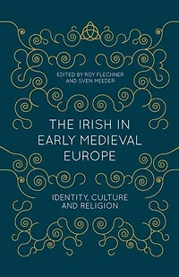The Irish Early Medieval Europe: Identity, Culture And Religion