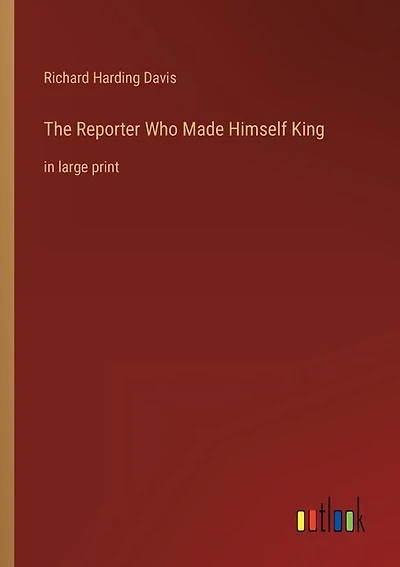 The Reporter Who Made Himself King: in large print