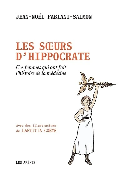Les soeurs d'Hippocrate: ces femmes qui ont fait l'histoire de la médecine