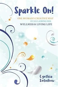 Sparkle On!: One Woman's Creative Way of Reclaiming Her Wellness & Living Life