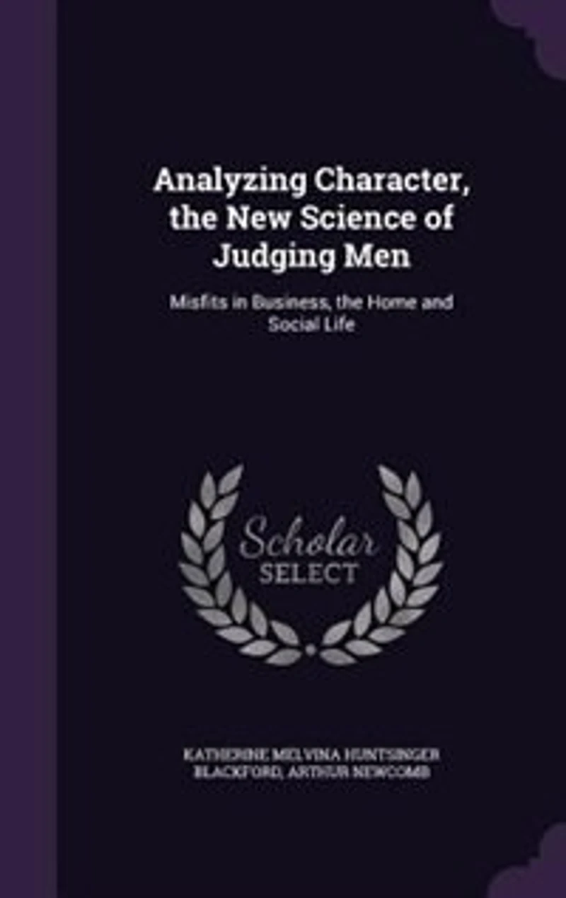 Analyzing Character, the New Science of Judging Men: Misfits Business, Home and Social Life (Classic Reprint)
