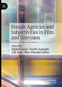 Female Agencies and Subjectivities in Film and Television