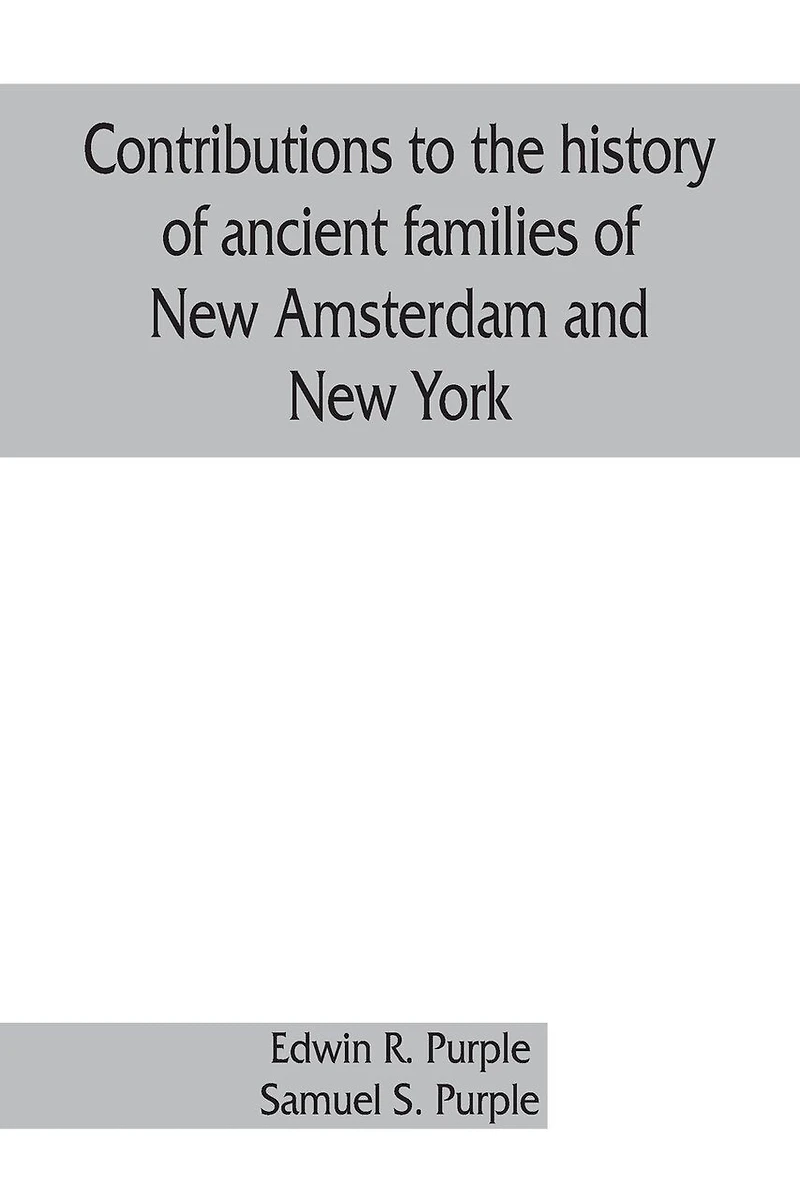 Contributions To The History Of Ancient Families New Amsterdam And York