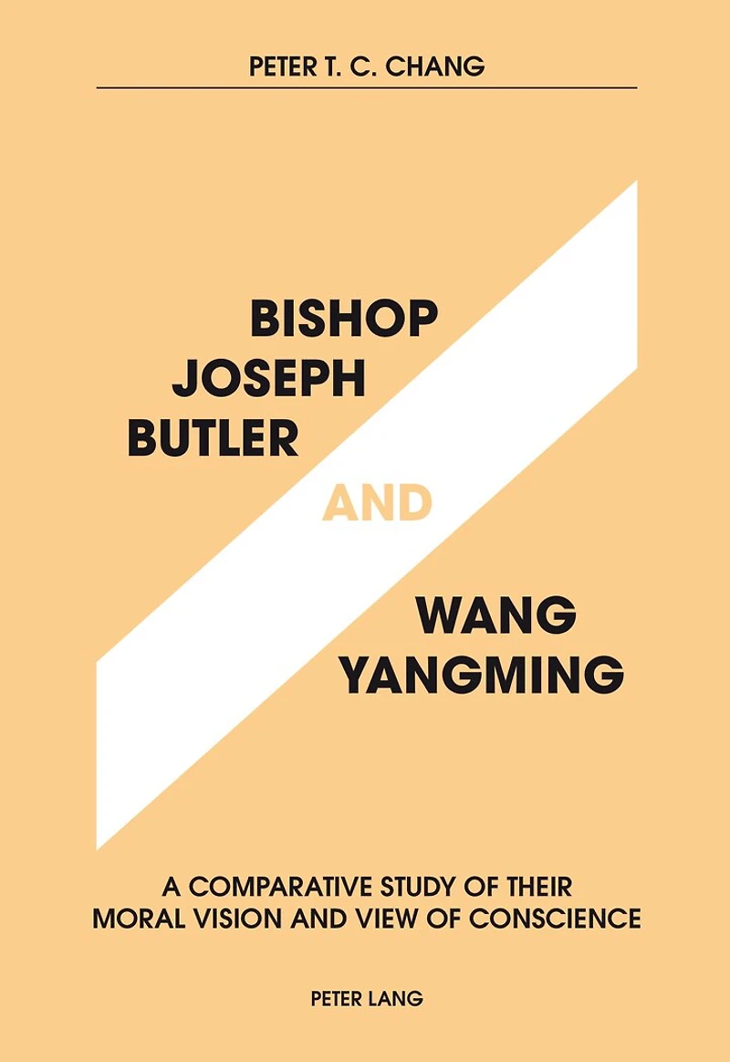 Bishop Joseph Butler and Wang Yangming: A Comparative Study of Their Moral Vision View Conscience