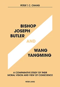 Bishop Joseph Butler and Wang Yangming: A Comparative Study of Their Moral Vision View Conscience