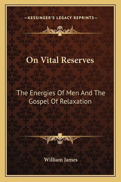 On Vital Reserves: The Energies Of Men And The Gospel Of Relaxation