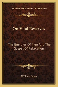 On Vital Reserves: The Energies Of Men And The Gospel Of Relaxation