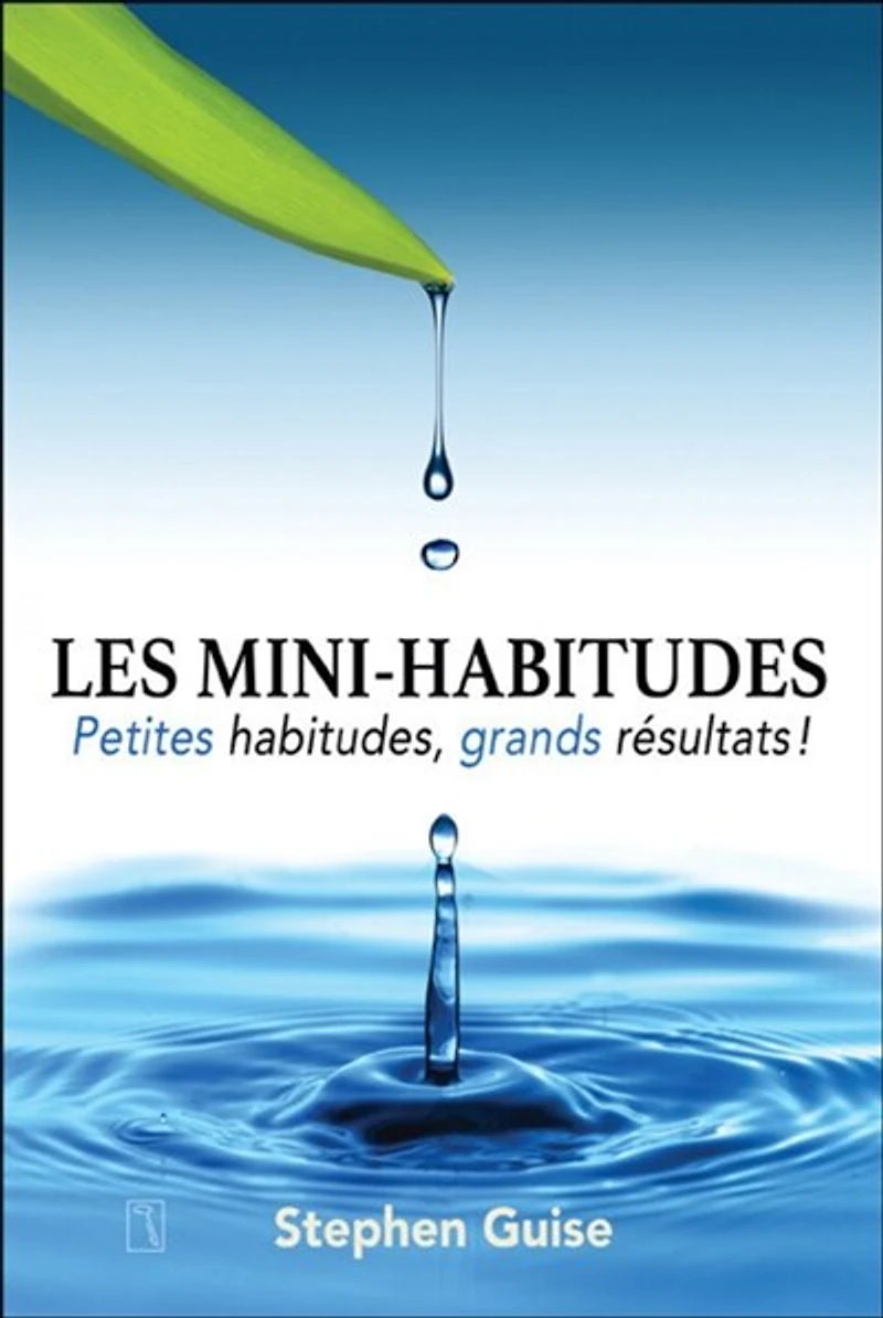 Les Mini-habitudes: Petites habitudes, grands résultats!