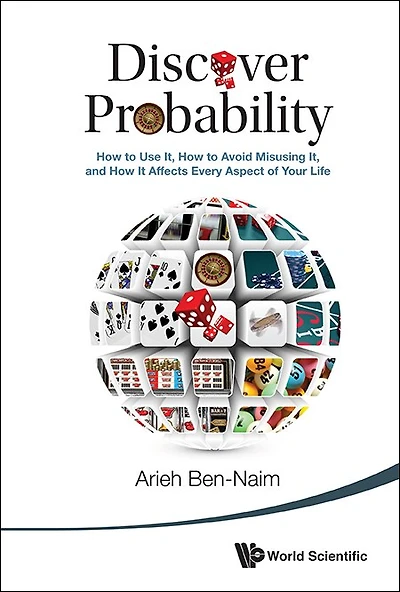 Discover Probability: How To Use It, Avoid Misusing And It Affects Every Aspect Of Your Life