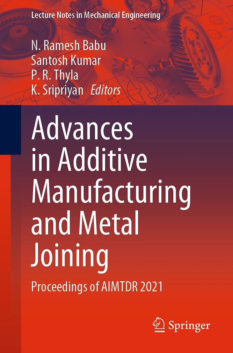 Advances Additive Manufacturing and Metal Joining: Proceedings of AIMTDR 2021