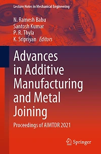 Advances Additive Manufacturing and Metal Joining: Proceedings of AIMTDR 2021