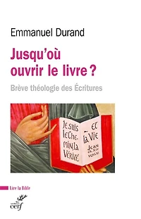 Jusqu'où ouvrir le Livre ?: brève théologie des Ecritures