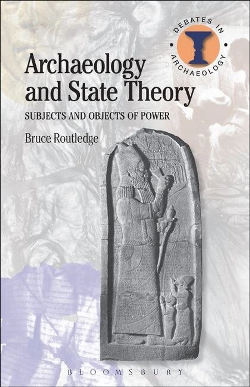 Archaeology and State Theory: Subjects Objects of Power