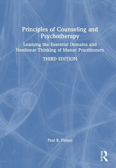 Principles of Counseling and Psychotherapy: Learning the Essential Domains Nonlinear Thinking Master Practitioner: Practitioners