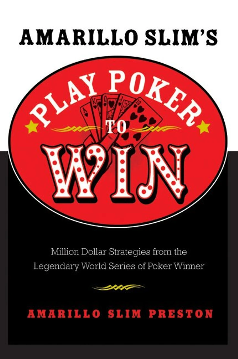 Amarillo Slim's Play Poker to Win: Million Dollar Strategies from the Legendary World Series of Winner