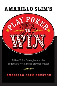 Amarillo Slim's Play Poker to Win: Million Dollar Strategies from the Legendary World Series of Winner