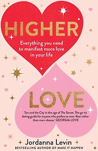 Higher Love: Everything You Need To Manifest More Love In Your Life