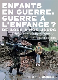 Enfants en guerre, guerre à l'enfance ?: de 1914 à nos jours