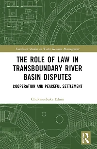 The Role of Law Transboundary River Basin Disputes: Cooperation and Peaceful Settlement