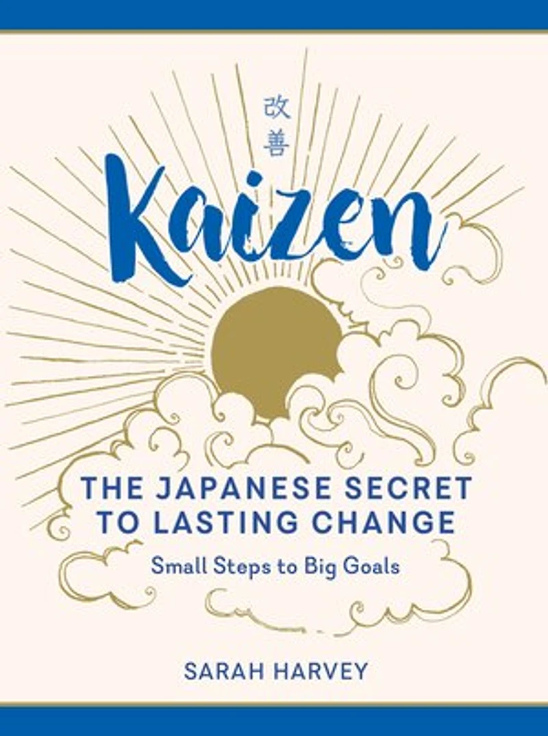 Kaizen: The Japanese Secret to Lasting Change—Small Steps Big Goals