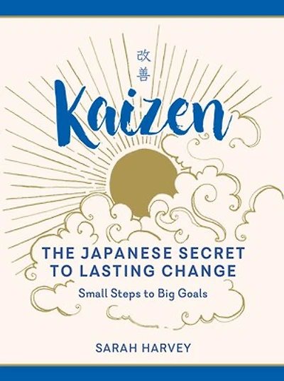 Kaizen: The Japanese Secret to Lasting Change—Small Steps Big Goals