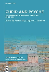 Cupid and Psyche: The Reception of Apuleius’ Love Story since 1600