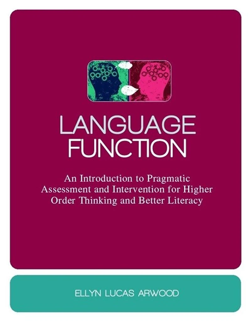 Language Function: An Introduction to Pragmatic Assessment and Intervention for Higher Order Thinking Better Literacy