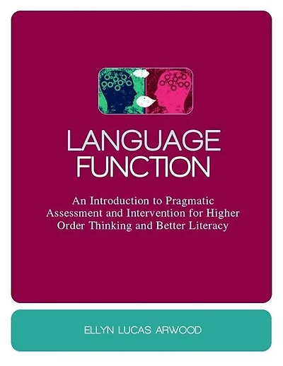 Language Function: An Introduction to Pragmatic Assessment and Intervention for Higher Order Thinking Better Literacy