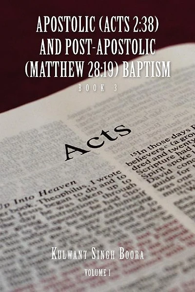 Apostolic (Acts 2: 38) AND POST-APOSTOLIC (MATTHEW 28:19) BAPTISM Volume 1