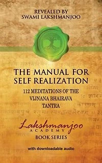 the Manual for Self Realization: 112 Meditations of Vijnana Bhairava Tantra