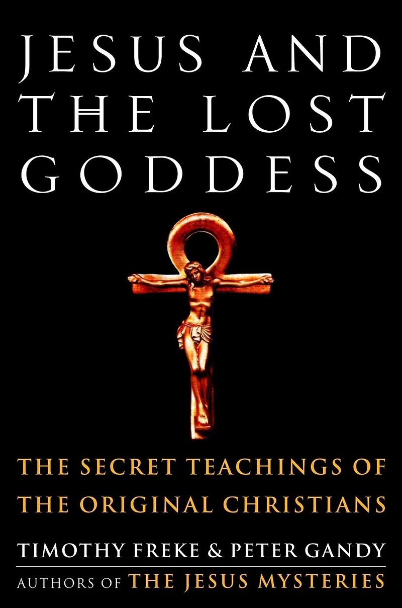 Jesus and the Lost Goddess: Secret Teachings of Original Christians
