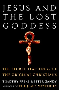Jesus and the Lost Goddess: Secret Teachings of Original Christians