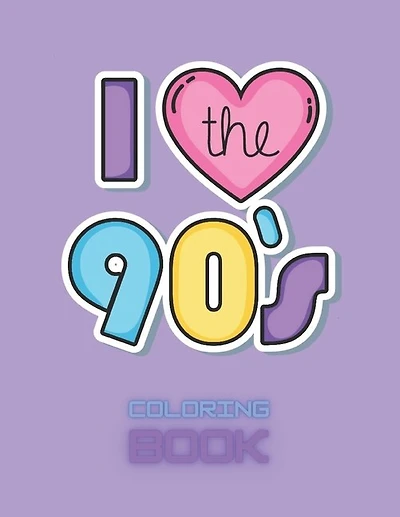 I love the 90's coloring book.: Coloring book for all 90's kids and for all lovers of the 90's.