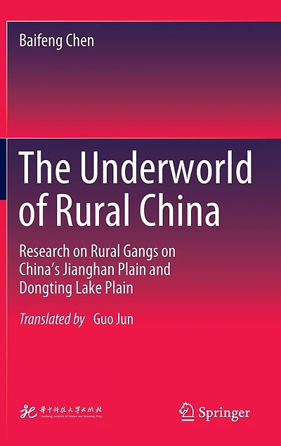 The Underworld of Rural China: Research on Gangs China's Jianghan Plain and Dongting Lake