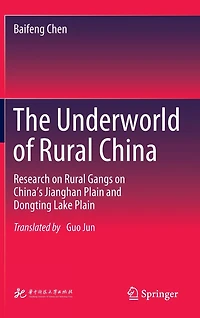 The Underworld of Rural China: Research on Gangs China's Jianghan Plain and Dongting Lake