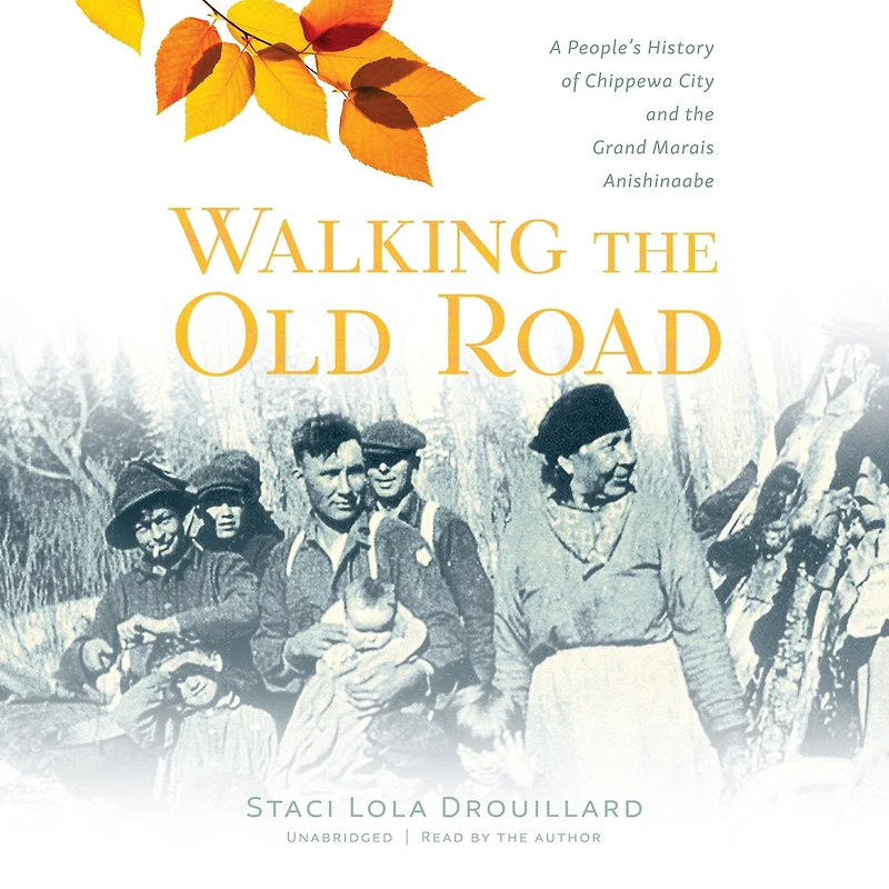 Walking the Old Road: A People’s History of Chippewa City and Grand Marais Anishinaabe