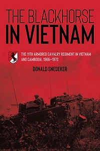 The Blackhorse Vietnam: 11th Armored Cavalry Regiment Vietnam and Cambodia, 1966-1972