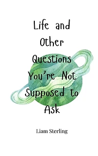 Life and Other Questions You're Not Supposed to Ask