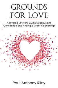 Grounds for Love: a Divorce Lawyer's Guide to Rebuilding Your Confidence and Finding a Great Relationship