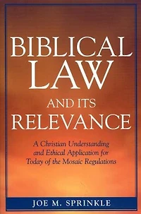 Biblical Law and Its Relevance: A Christian Understanding Ethical Application for Today of the Mosaic Regulations